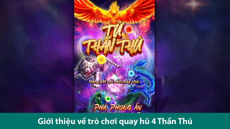 Đột phá trải nghiệm cùng quay hũ 4 Thần Thú cực kỳ hấp dẫn